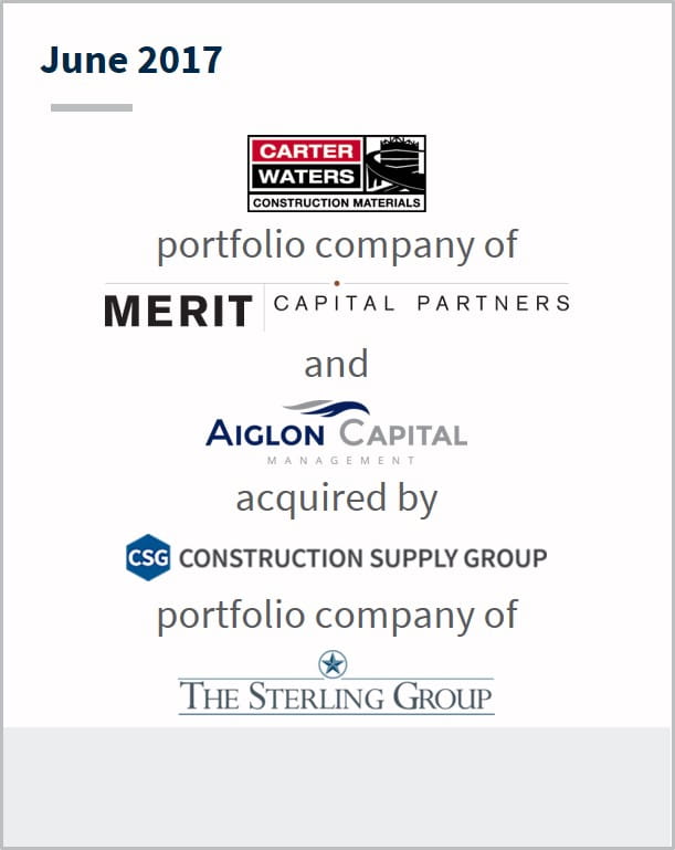 June 2017 Carter Waters portfolio company of Merit Capital Partners and Aiglon Capital acquired by Construction Supply Group portfolio company of The Sterling Group