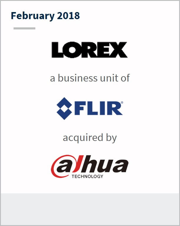 February 2018 Lorex Technology a business unit of FLIR has been acquired by Ajhua