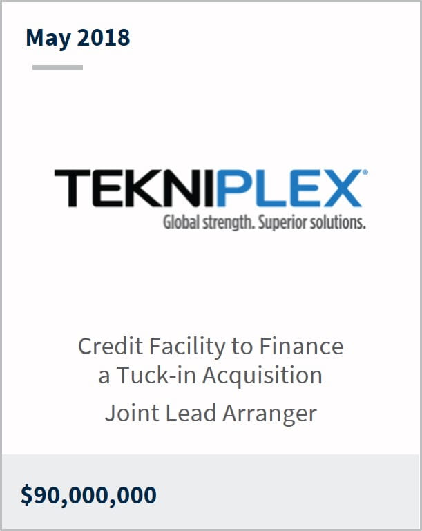 May 2018 Tekniplex $90,000,000 credit facility to finance a tuck-in acquisition joint lead arranger