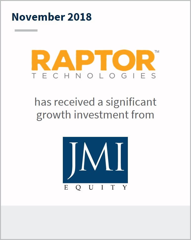 November 2018 Raptor Technologies has received a significant growth  investment from JMI Equity 