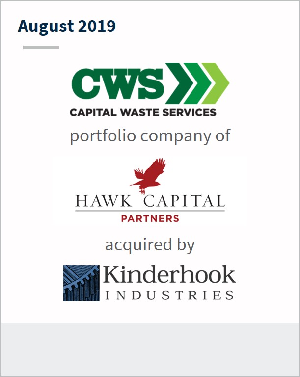 August 2019 Capital Waste Services a portfolio company of Hawk Capital partners has been acquired by Kinderhook Industries