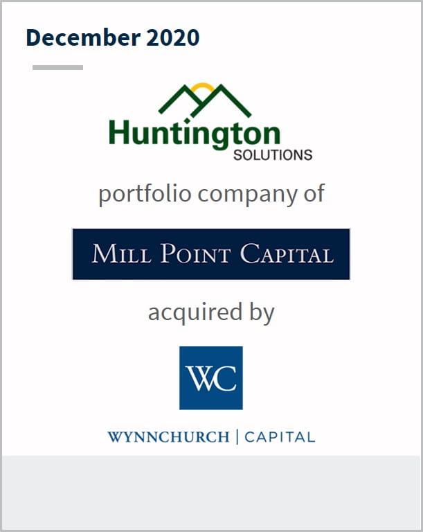 December 2020 Huntington Solutions a portfolio company of Mill Point Capital