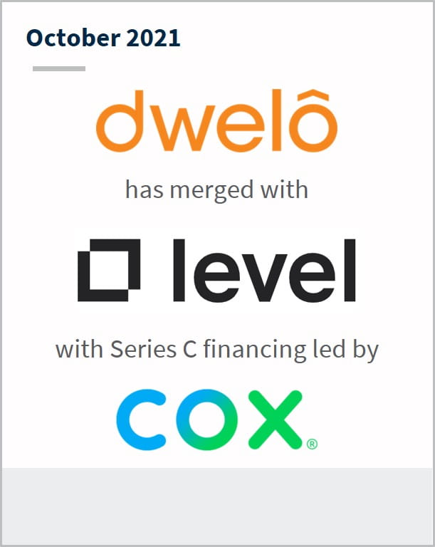 October 2021 Dwelo has merged with Level with series C financing led by  Cox.