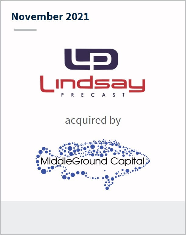 November 2021 Lindsay Precast has been acquired by Middle Ground Capital 