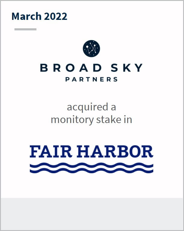 March 2022 Broad Sky Partners has acquired a minority stake in Fair Harbor