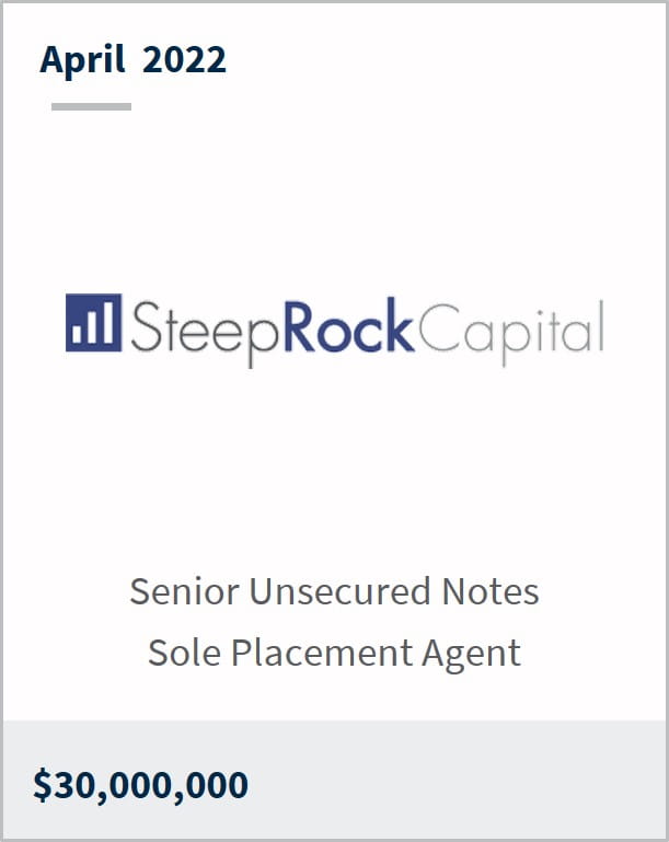 April 2022 SteepRockCapital $30M senior unsecured notes sole placement agent 
