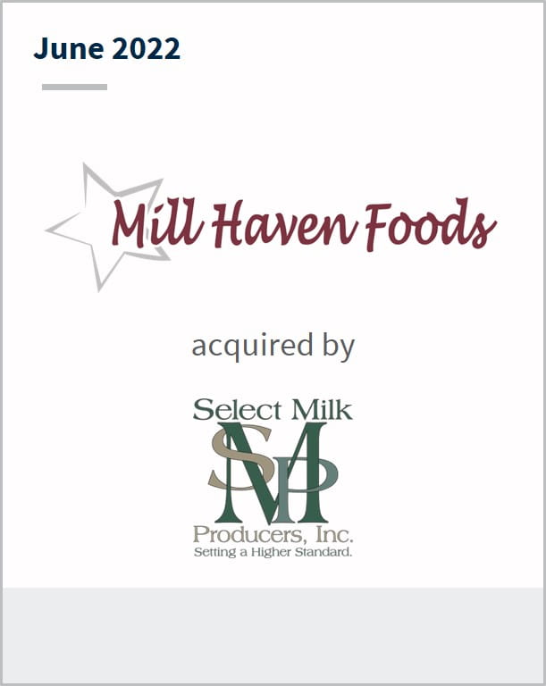 June 2022 Mill Haven Foods acquired Select Milk Producers, Inc.