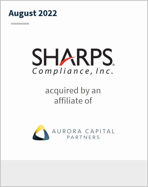 August 2022 Sharps Compliance, Inc. acquired by an affiliate of Aurora Capital Partners