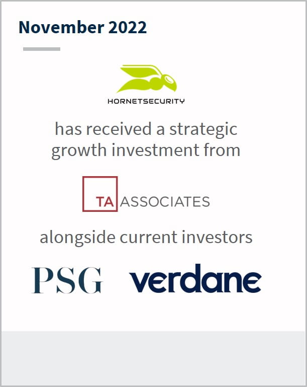 November 2022 Hornetsecurity Has received a strategic growth investment from TA Associates Alongside current investors PSG verdane