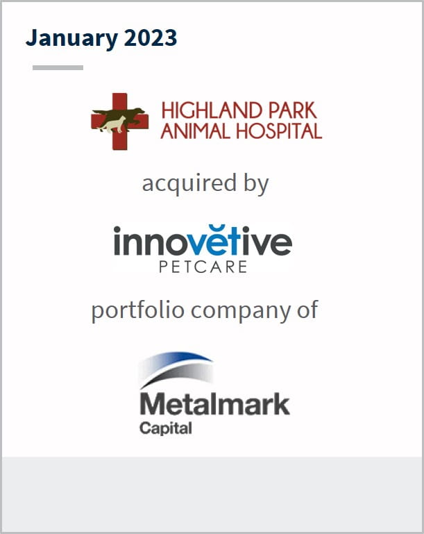 January 2023 Highland Park Animal Hospital Has been acquired by innovetive A portfolio company of Metalmark Capital