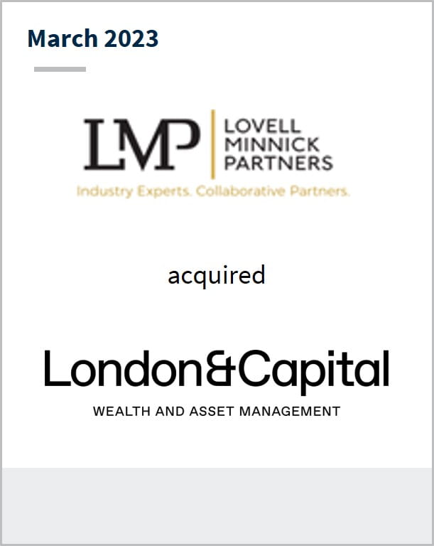March 2023 LMP Lovell Minnick Partners Industry Experts. Collaborative Partners. acquired London & Capital Wealth and Asset Management 