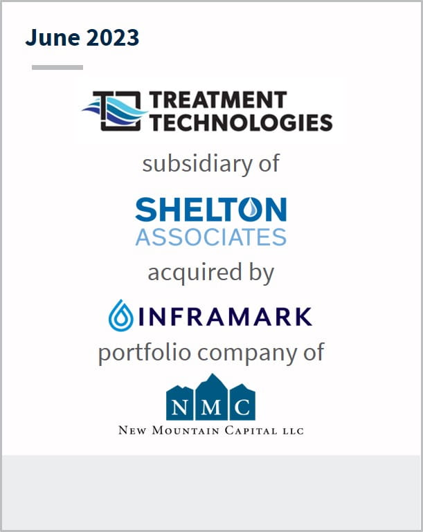 June 2023 Treatment Technologies A subsidiary of Shelton Associates Has been acquired by Inframark A portfolio company of NMC