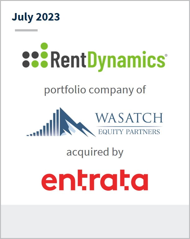 July 2023 Rent Dynamics A portfolio company of Wasatch Equity Partners Has been acquired by Entrata