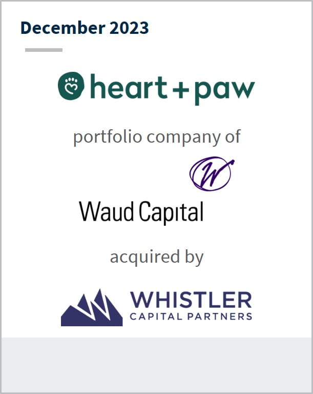 December 2023 Heart + Paw A portfolio company of Waud Capital Has received an investment from Whistler Capital Partners