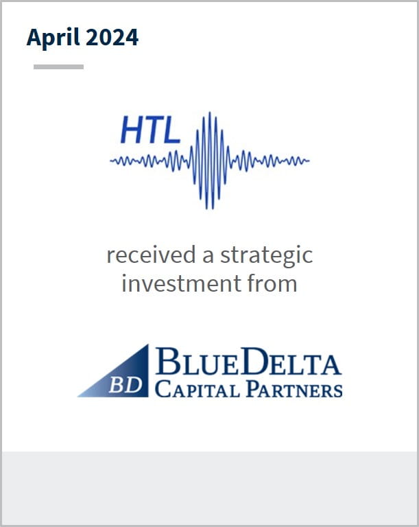 April 2024 HTL Has received a strategic investment from Blue Delta Capital Partners