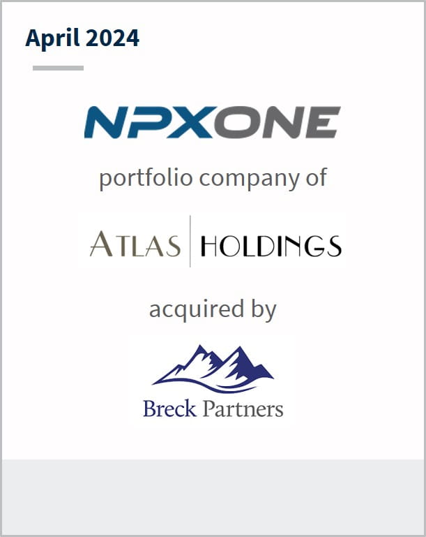April 2024 NPX One A portfolio company of Atlas Holdings Has been acquired by Breck Partners