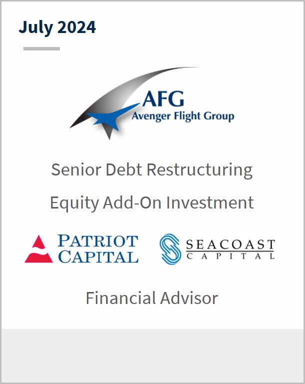 AFG Avenger Flight Group Senior Debt Restructuring Equity Add-On Investment Patriot Capital Seacoast Capital Financial Advisor