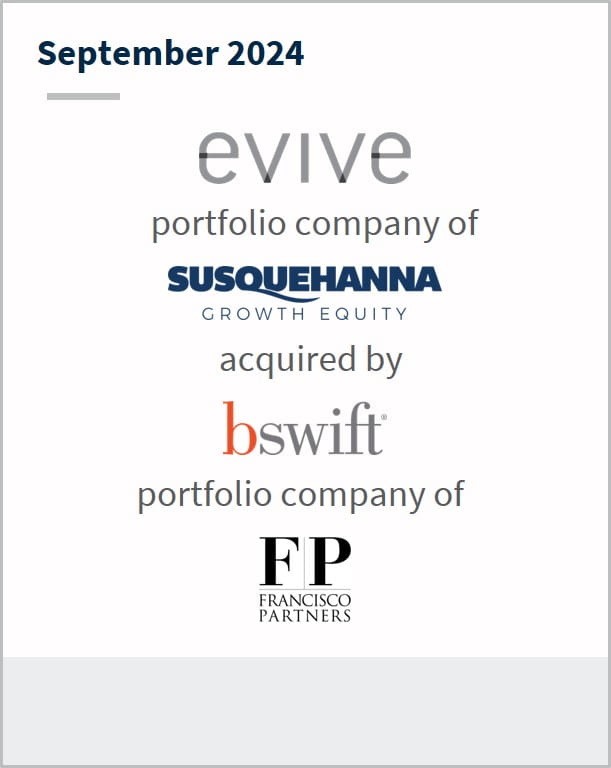 November 2024 Evive portfolio company of Susquehanna Growth Equity acquired bswift portfolio company of Francisco Partners