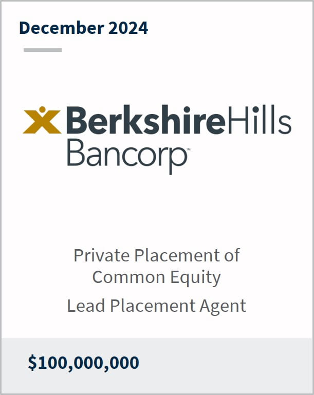 December 2024 Berkshire Hills Bancorp Private Placement of Common Equity Lead Placement Agent $100,000,000