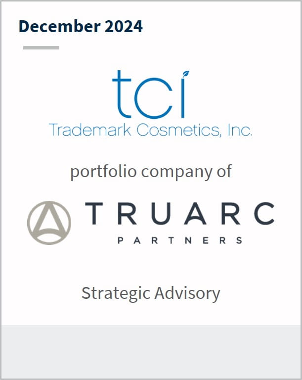 December 2024 Trademark Cosmetics, Inc. portfolio company of TruArc Partners Strategic Advisory