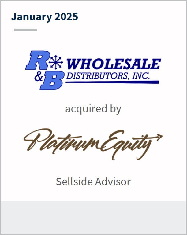 January 2025 R&B Wholesale Distributors acquired by Platinum Equity Sellside Advisor