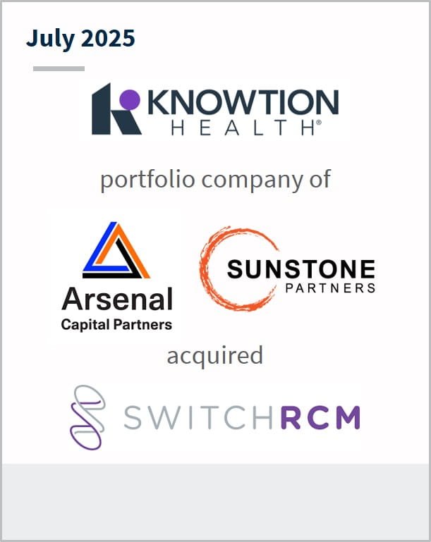 July 2025 Knowtion Health portfolio company of Arsenal Capital Partners Sunstone Partners acquired Switch RCM