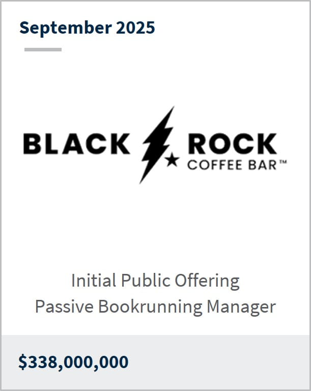 September 2025 Black Rock Coffee Bar Initial Public Offering Passive Bookrunning Manager $338,000,000
