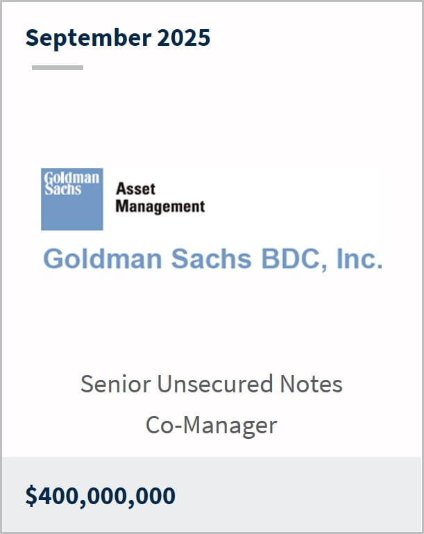 September 2025 Goldman Sachs Asset Management Goldman Sachs BDC, Inc. Senior Unsecured Notes Co-Manager $400,000,000