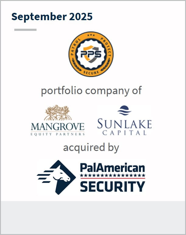 September 2025 Patrol Protect Secure portfolio company of Mangrove Equity Partners Sunlake Capital acquired by PalAmerican Security