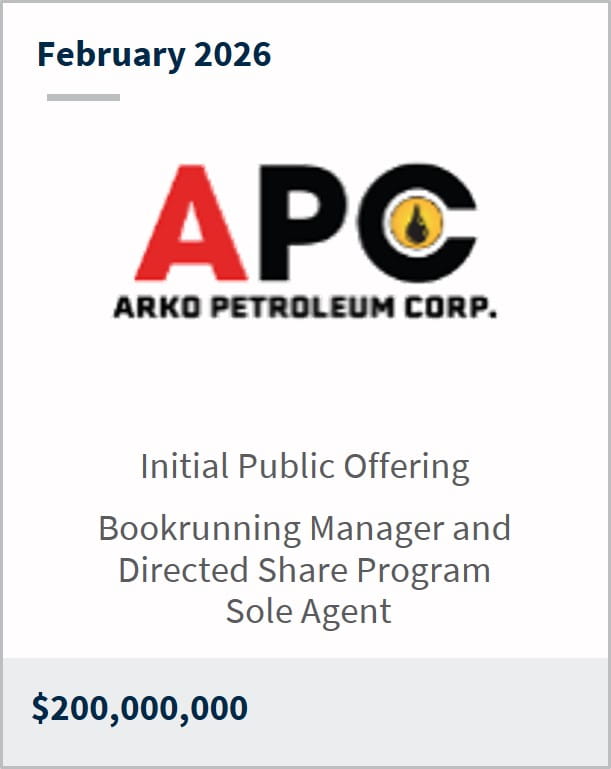 February 2026 APC ARKO Petroleum Corp. Initial Public Offering Bookrunning Manager and Directed Share Program Sole Agent $200,000,000