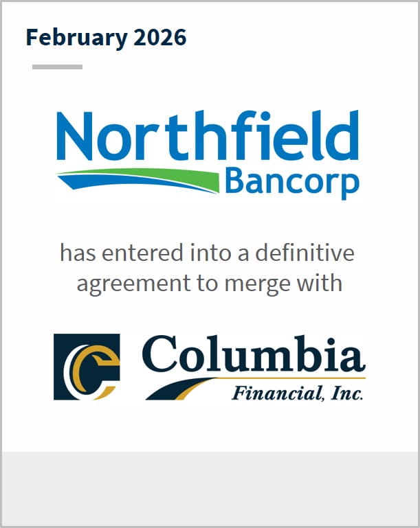 February 2026 Northfield Bancorp has entered into a definitive agreement to merge with Columbia Financial, Inc.
