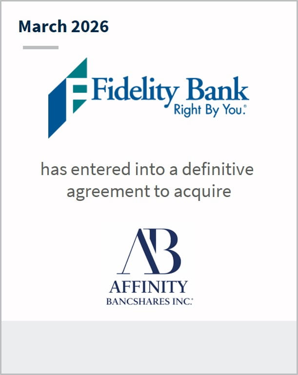 March 2026 Fidelity Bank Right By You has enetered into a definitive agreement to acquire AB Affinity Bancshares, Inc.