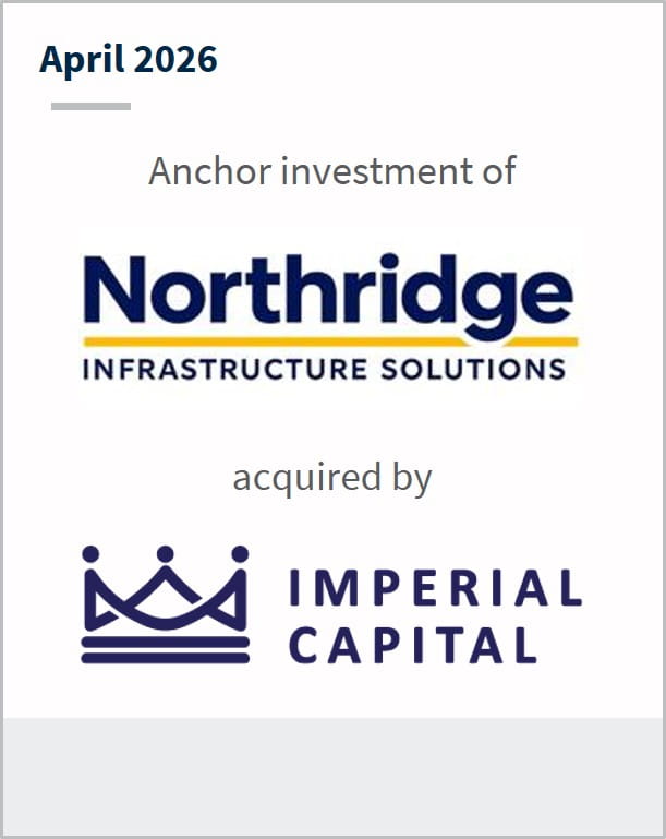 April 2026 Anchor investment of Northridge Infrastructure Solutions acquired by Imperial Capital